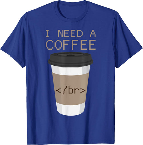 I Need a Coffee Break HTML Coding Shirt Web Designer T Shirt