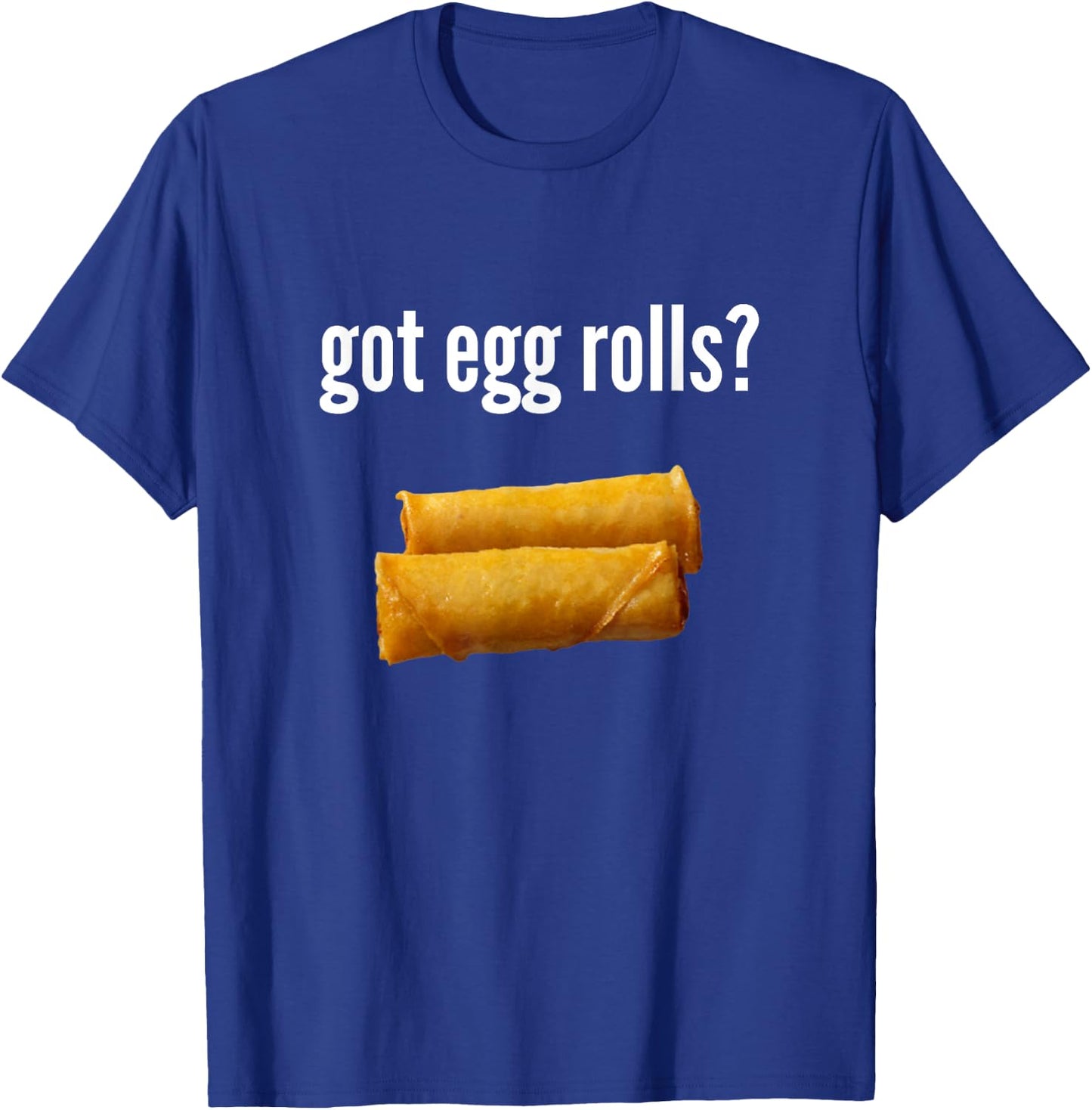 Got Egg Rolls Funny Egg Roll Lover Humor Egg Roll Gift T-Shirt - T-Shirt | Royal