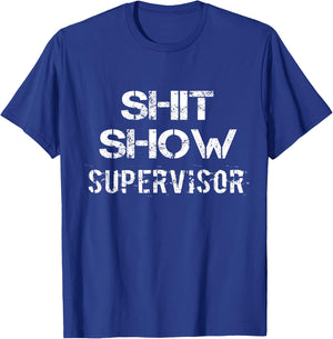 Shit Show Supervisor Funny Mom Boss Manager Teacher Gift T-Shirt - T-Shirt | Royal