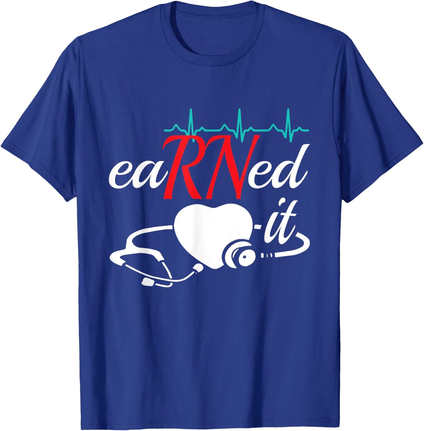 Earned It RN Nurse Nursing Graduation T-Shirt - T-Shirt | Royal