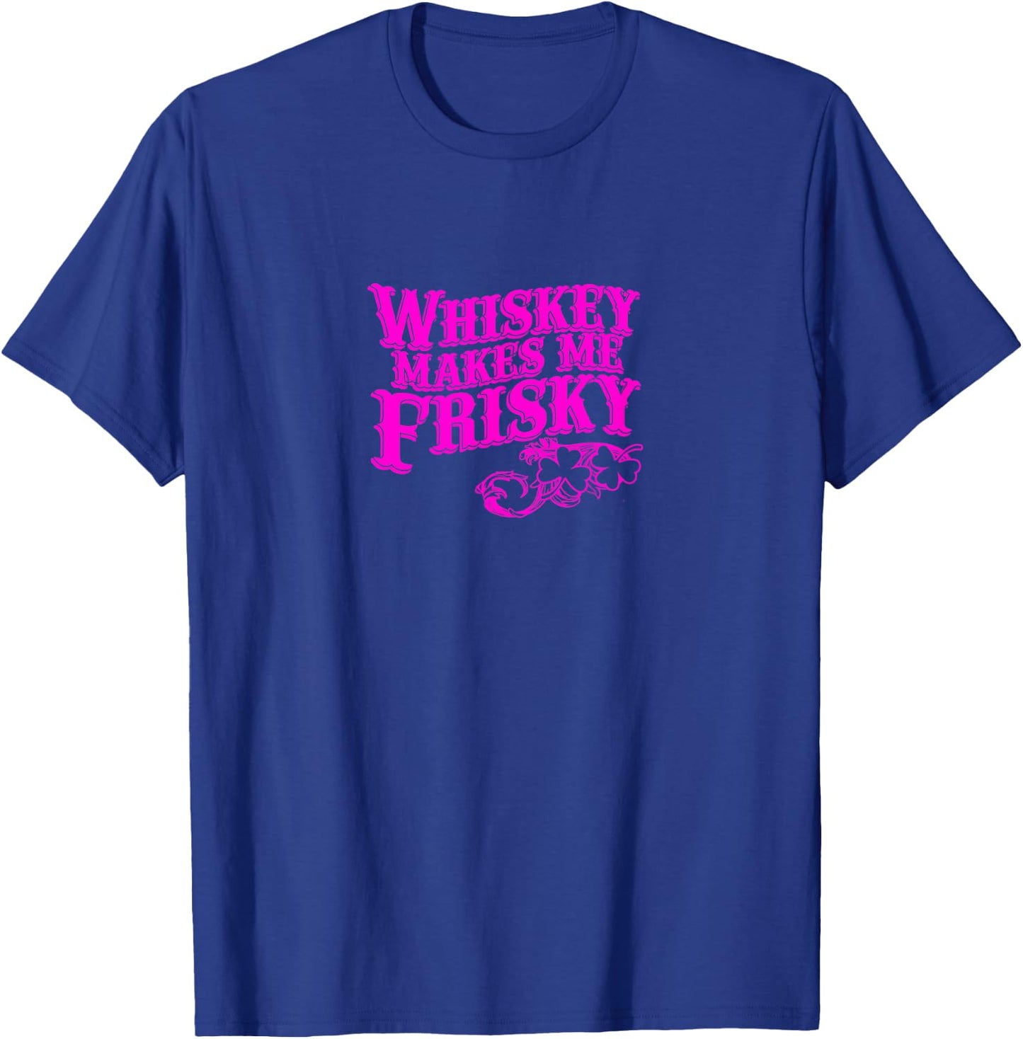 Whiskey Makes Me Frisky Adult Drinking Shirt T-Shirt - T-Shirt | Royal
