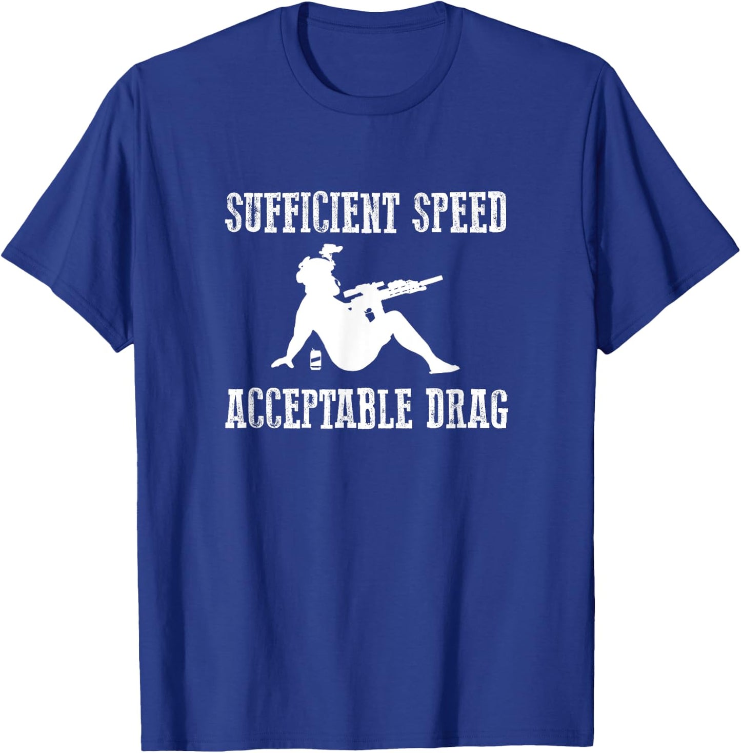 SUFFICIENT SPEED ACCEPTABLE DRAG Funny Veteran Military T-Shirt - T-Shirt | Royal