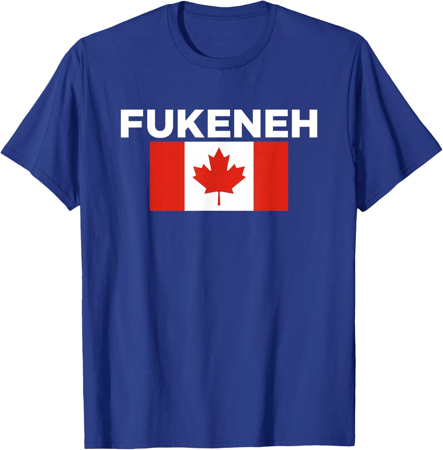 Fukeneh Canada Flag - Humorous Fun Slang Accent T-Shirt - T-Shirt | Royal