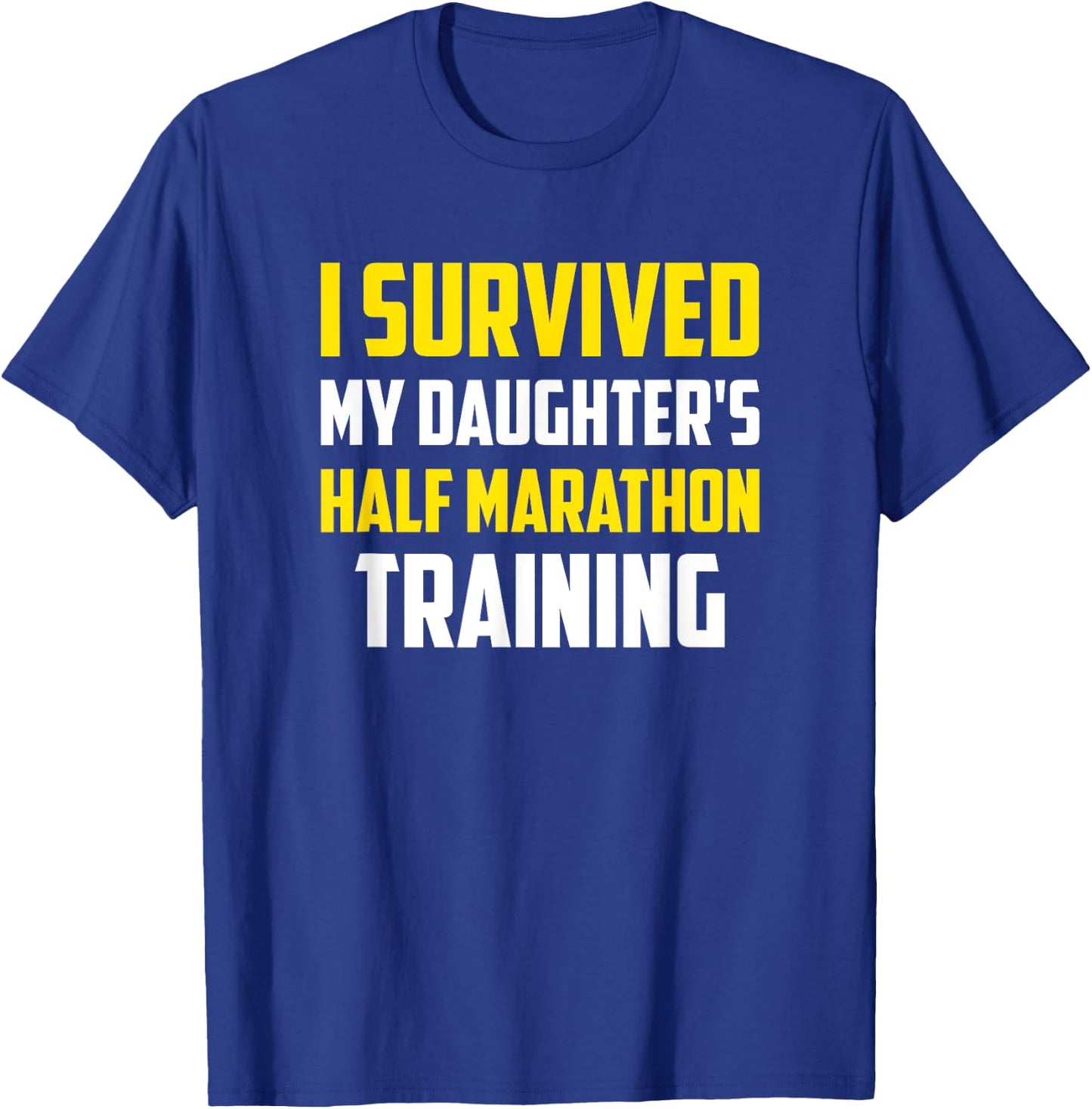 I Survived My Daugther's Half-Marathon Training, Running T-Shirt - T-Shirt | Royal