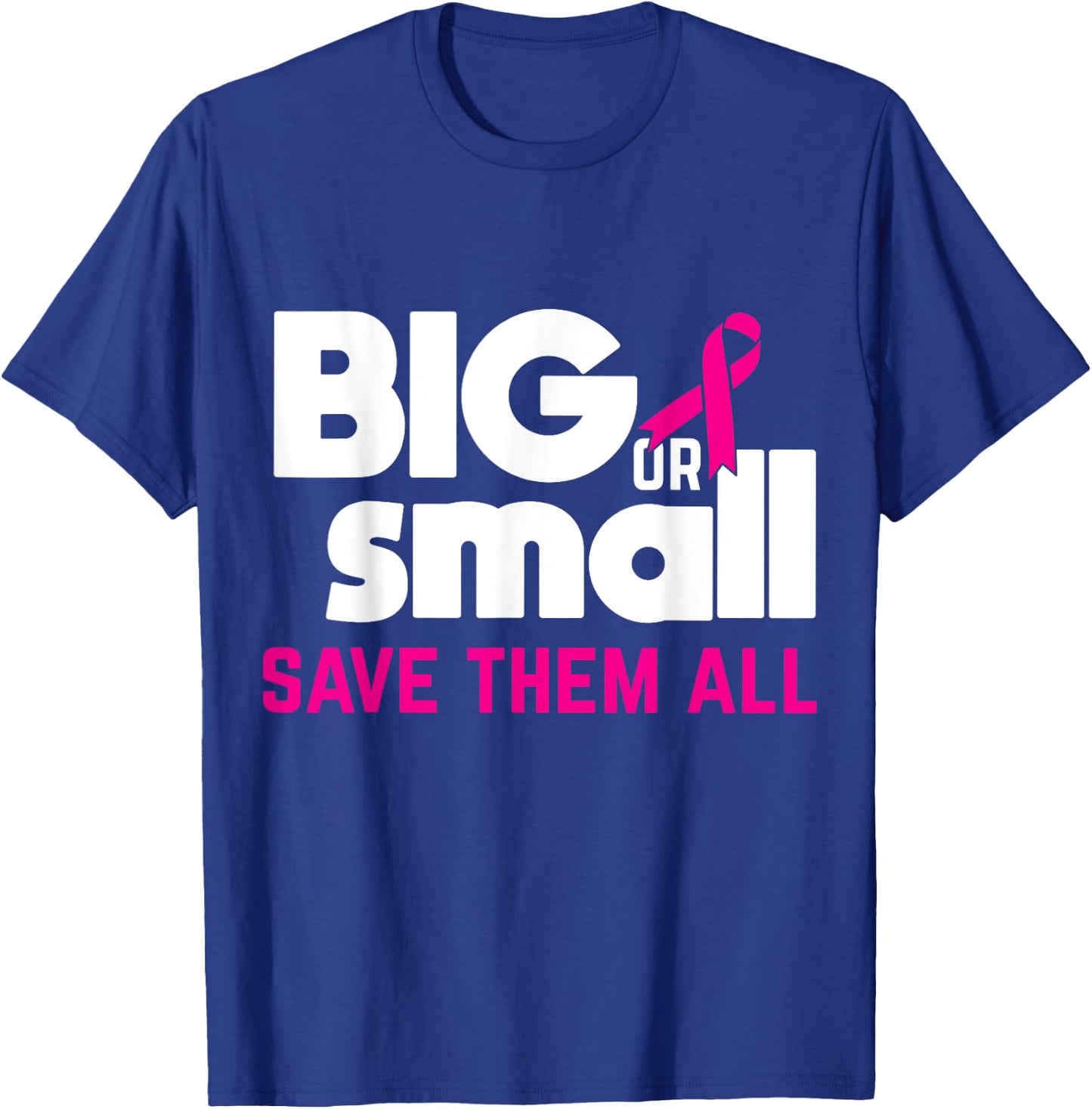 Big Or Small Save Them All Cool Breast Cancer Awareness Gift T-Shirt - T-Shirt | Royal