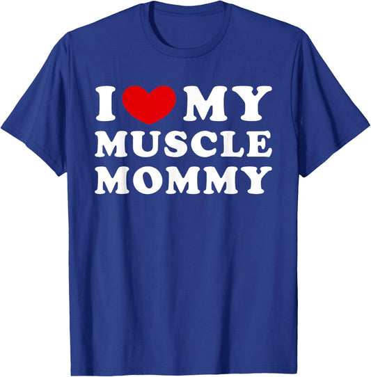 I Love My Muscle Mommy, I Heart My Muscle Mommy T-Shirt - T-Shirt | Royal