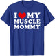 I Love My Muscle Mommy, I Heart My Muscle Mommy T-Shirt - T-Shirt | Royal
