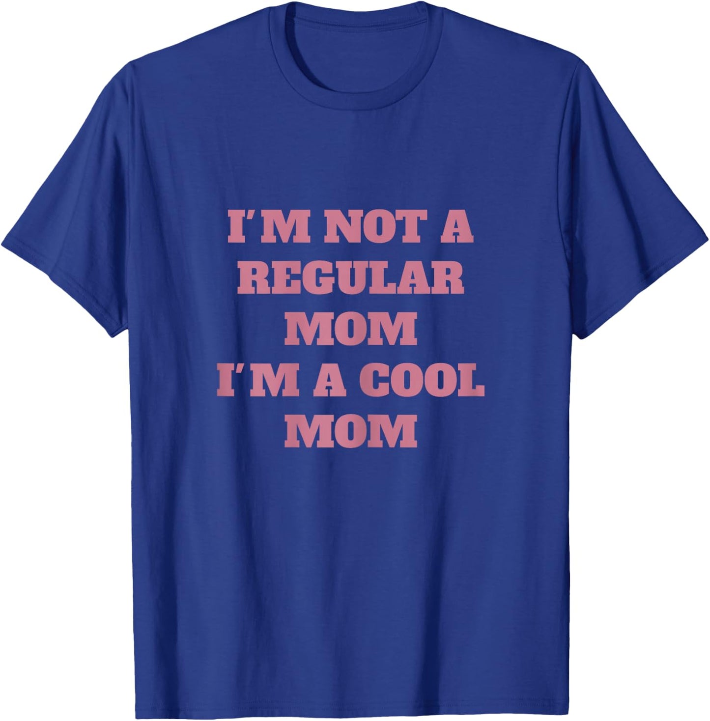 Not like a regular mom I'm a cool mom T-Shirt - T-Shirt | Royal