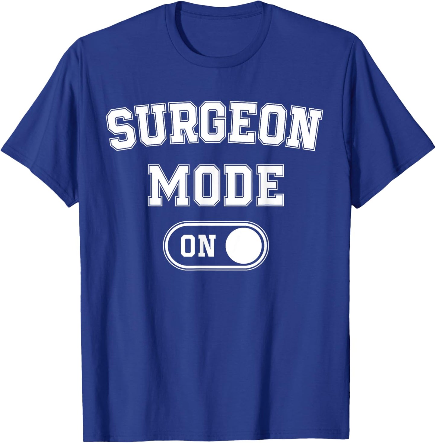 Surgeon Mode On Funny Medical Professional Gift Doctor T-Shirt - T-Shirt | Royal