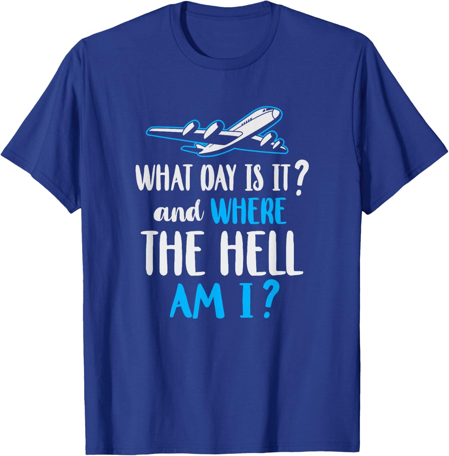 Where Am I Pilot Flight Attendant Frequent Flier Gift T-Shirt - T-Shirt | Royal