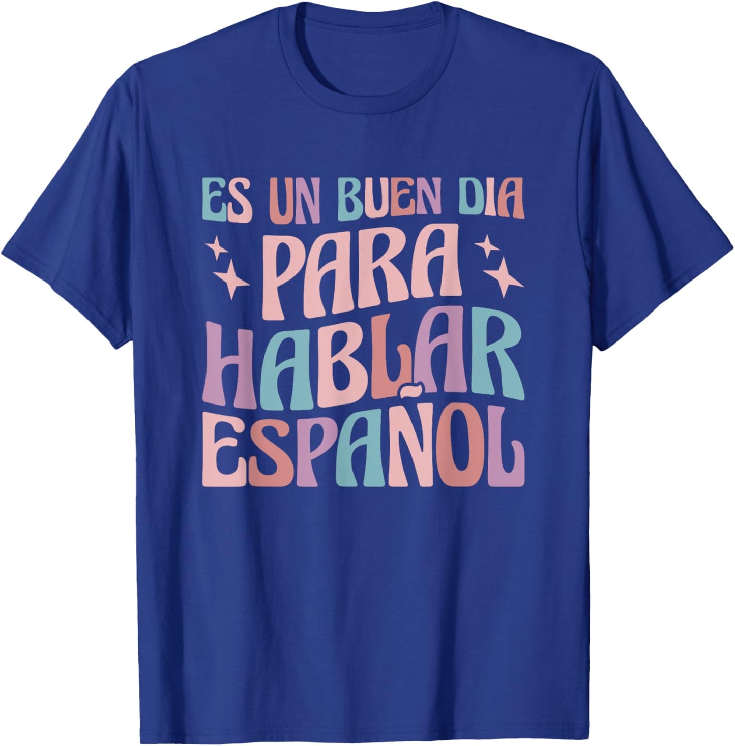 Es Un Buen Dia Para Hablar Español Bilingual Spanish Teacher T-Shirt - T-Shirt | Royal