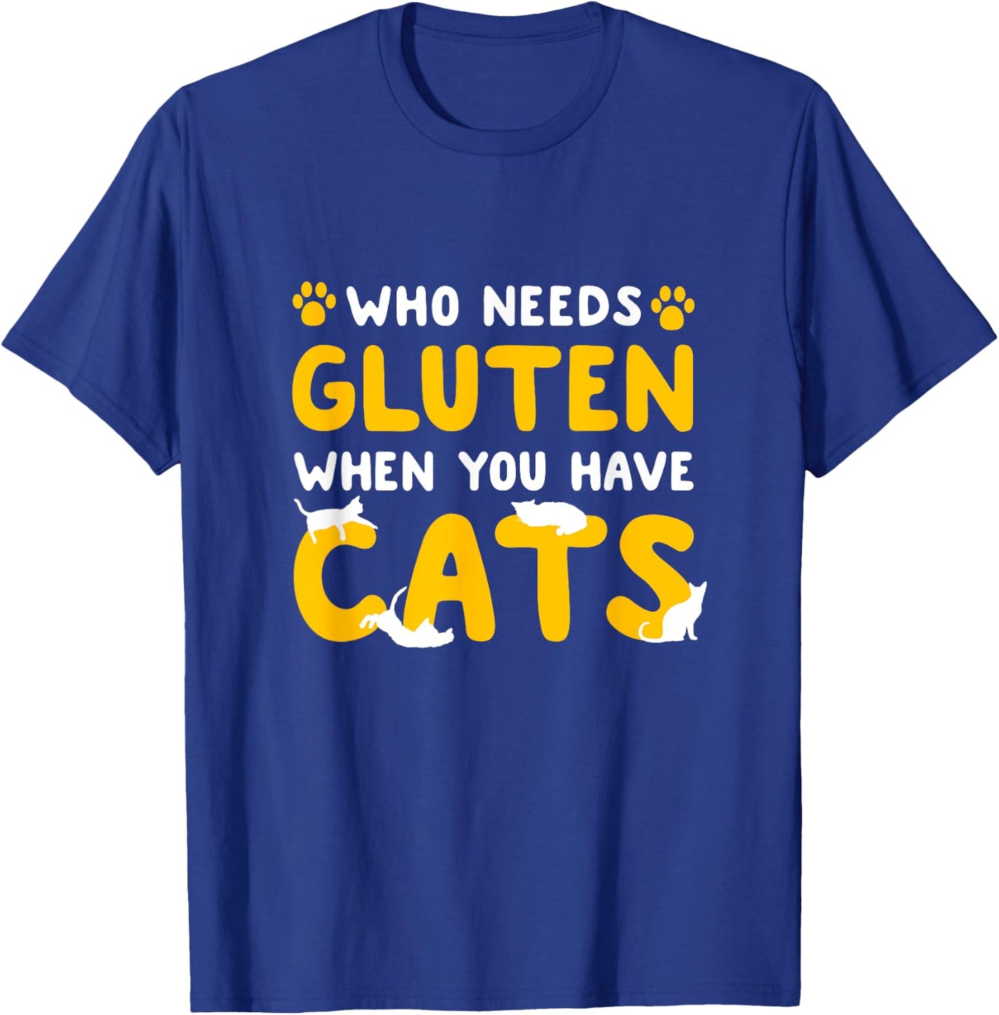 Who Needs Gluten When You Have Cats Funny Gluten Free Celiac T-Shirt - T-Shirt | Royal