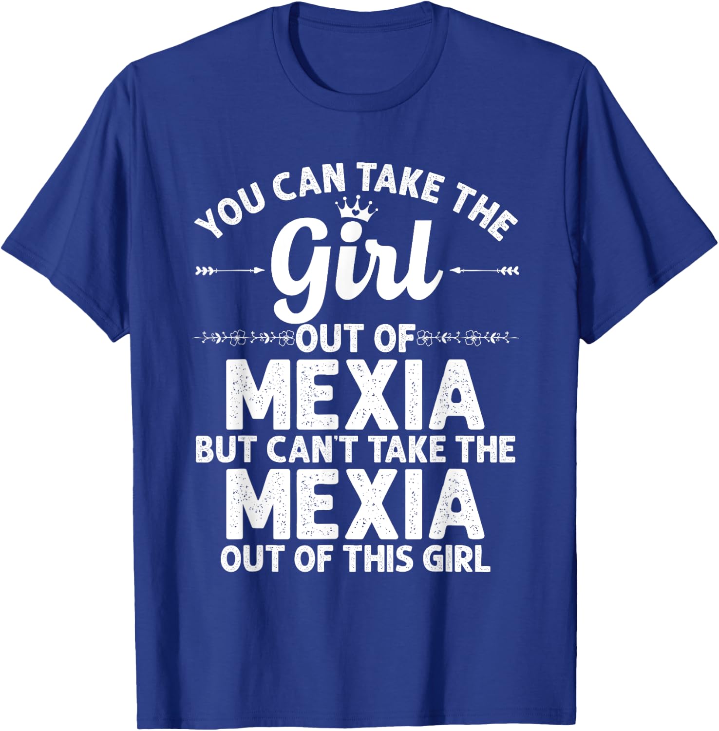 Girl Out Of MEXIA TX TEXAS Gift Funny Home Roots USA T-Shirt - T-Shirt | Royal