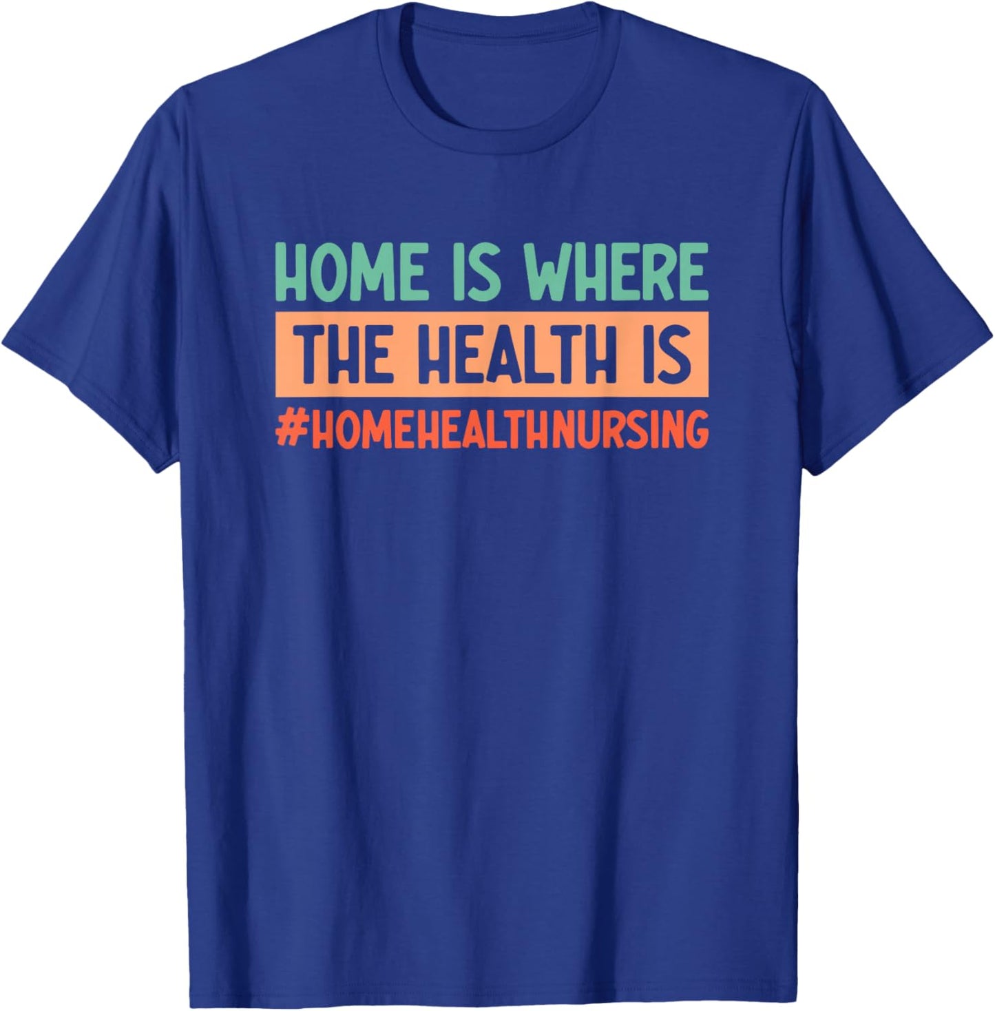 Home Health Nursing Home Care Registered Home Health Nurse T-Shirt - T-Shirt | Royal