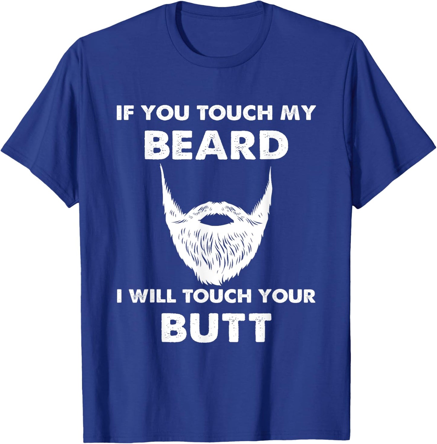 If you touch my beard, I touch your beards T-Shirt - T-Shirt | Royal