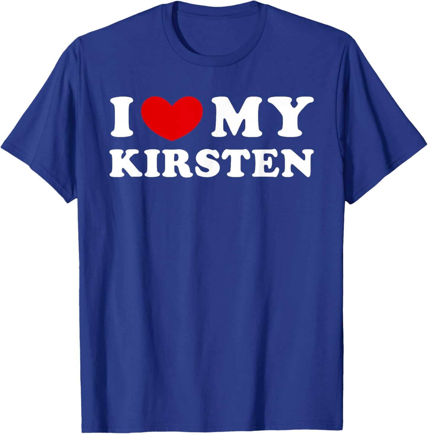 I Love My Kirsten, I Heart My Kirsten T-Shirt - T-Shirt | Royal