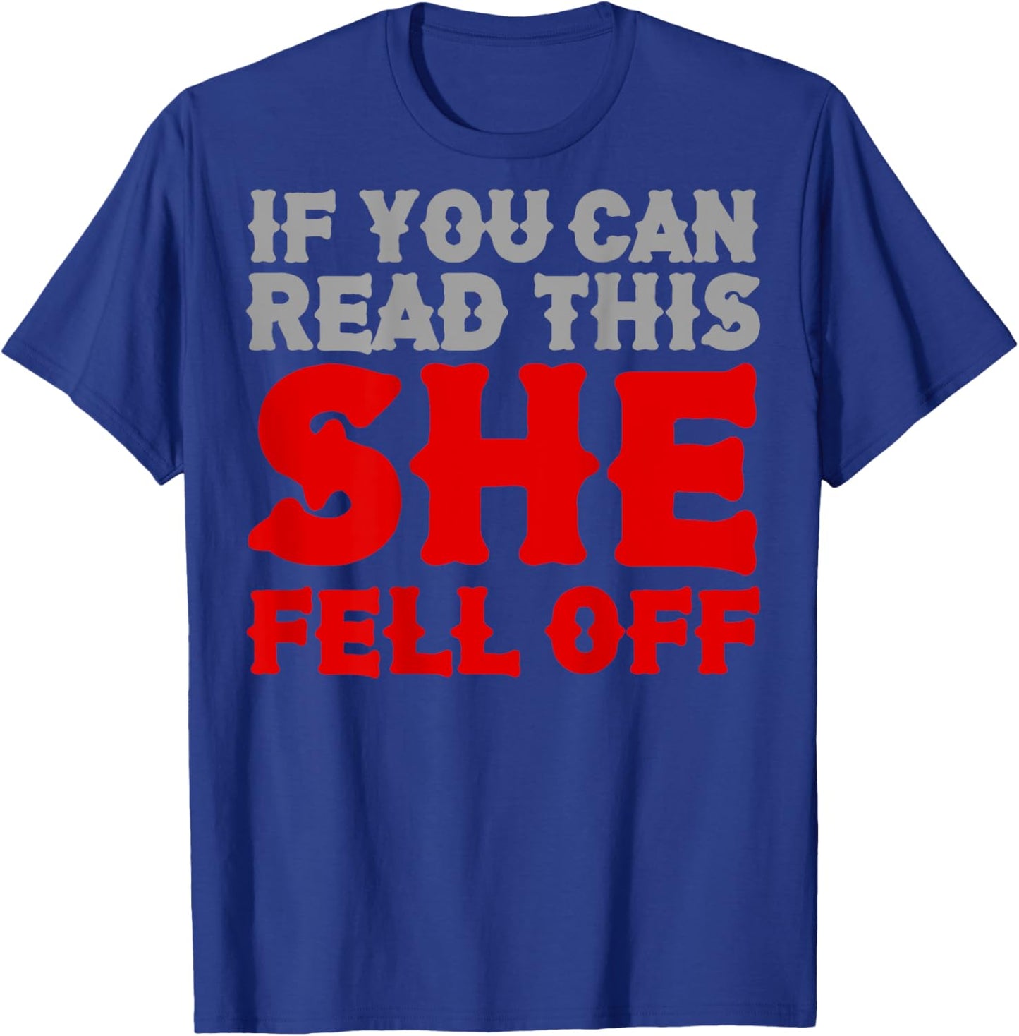 Funny If You Can Read This She Fell Off Biker Motorcycle T-Shirt - T-Shirt | Royal