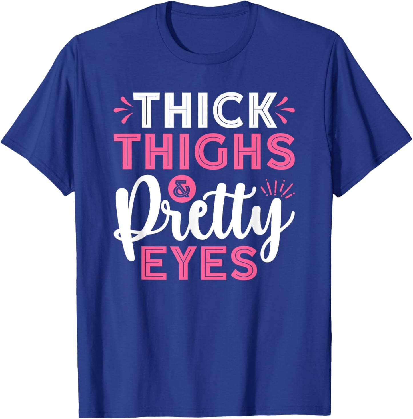 Thick Thighs Pretty Eyes Gym Motivation Quote Workout T-Shirt - T-Shirt | Royal