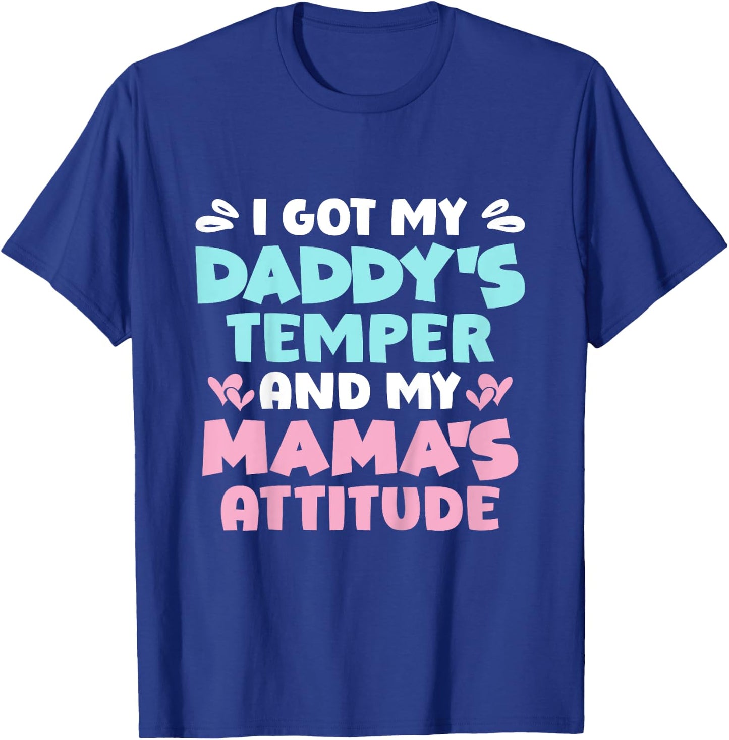 I Got My Daddy's Temper And My Mama's Attitude T-Shirt - T-Shirt | Royal