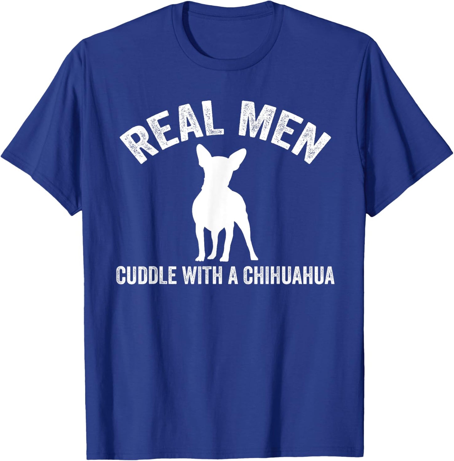 Real men cuddle with a Chihuahua Chihuahua T-Shirt - T-Shirt | Royal