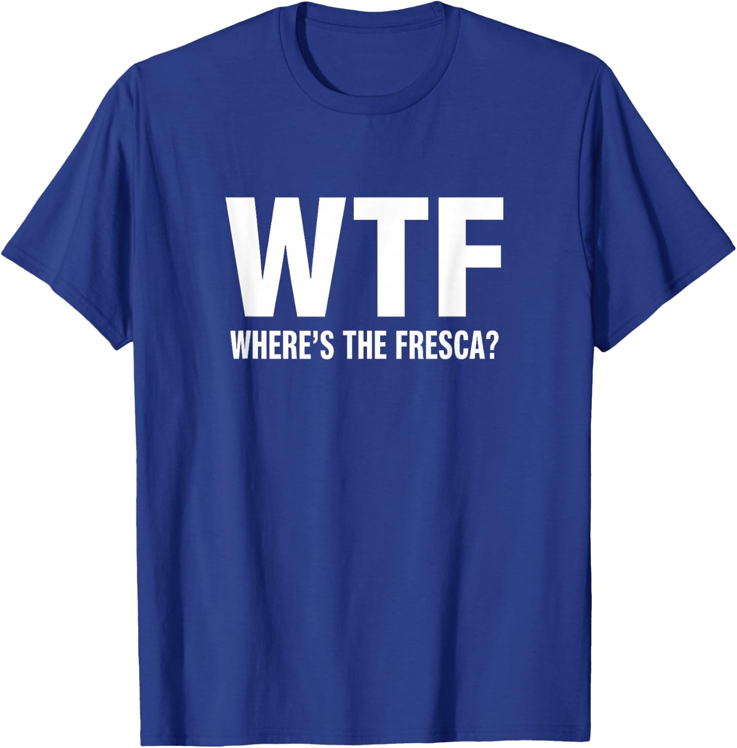 WTF Where's The Fresca Funny Beer Drinking T-Shirt - T-Shirt | Royal