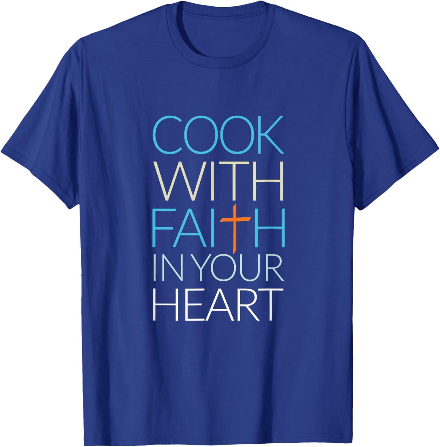 Cook With Faith In Your Heart, Christian Cooking T-Shirt - T-Shirt | Royal