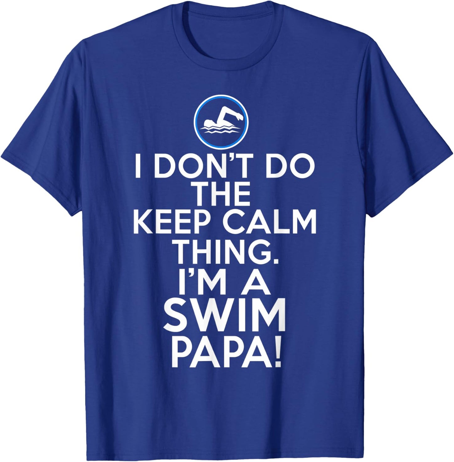 Loud Swim Papa - I Don't Keep Calm Swim Papa T-Shirt - T-Shirt | Royal
