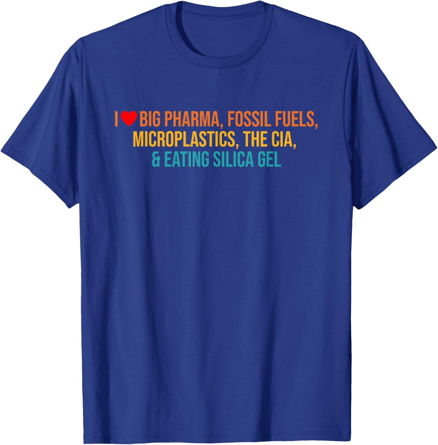 I Love Big Pharma, Fossil Fuels, Microplastics, The Cia T-Shirt - T-Shirt | Royal