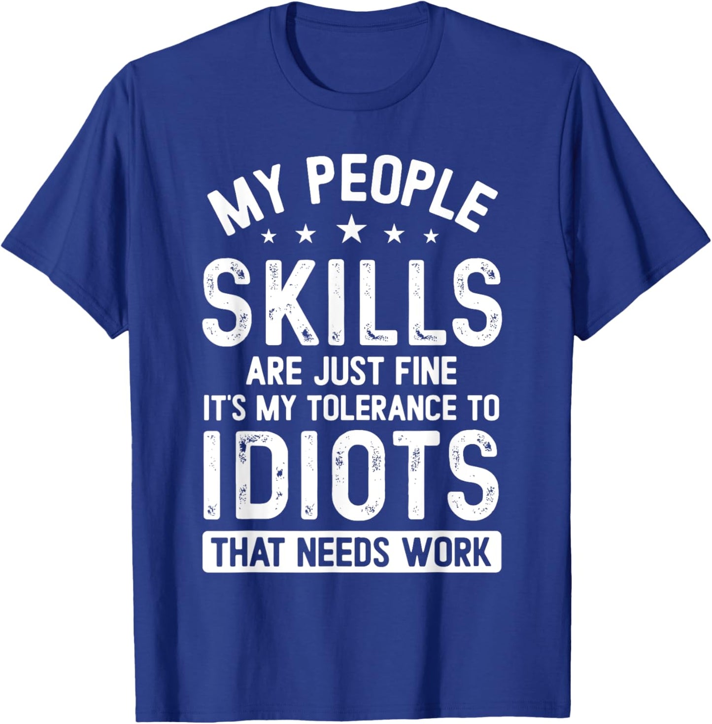 My People Skills Are Just Fine It's My Tolerance Funny T-Shirt - T-Shirt | Royal