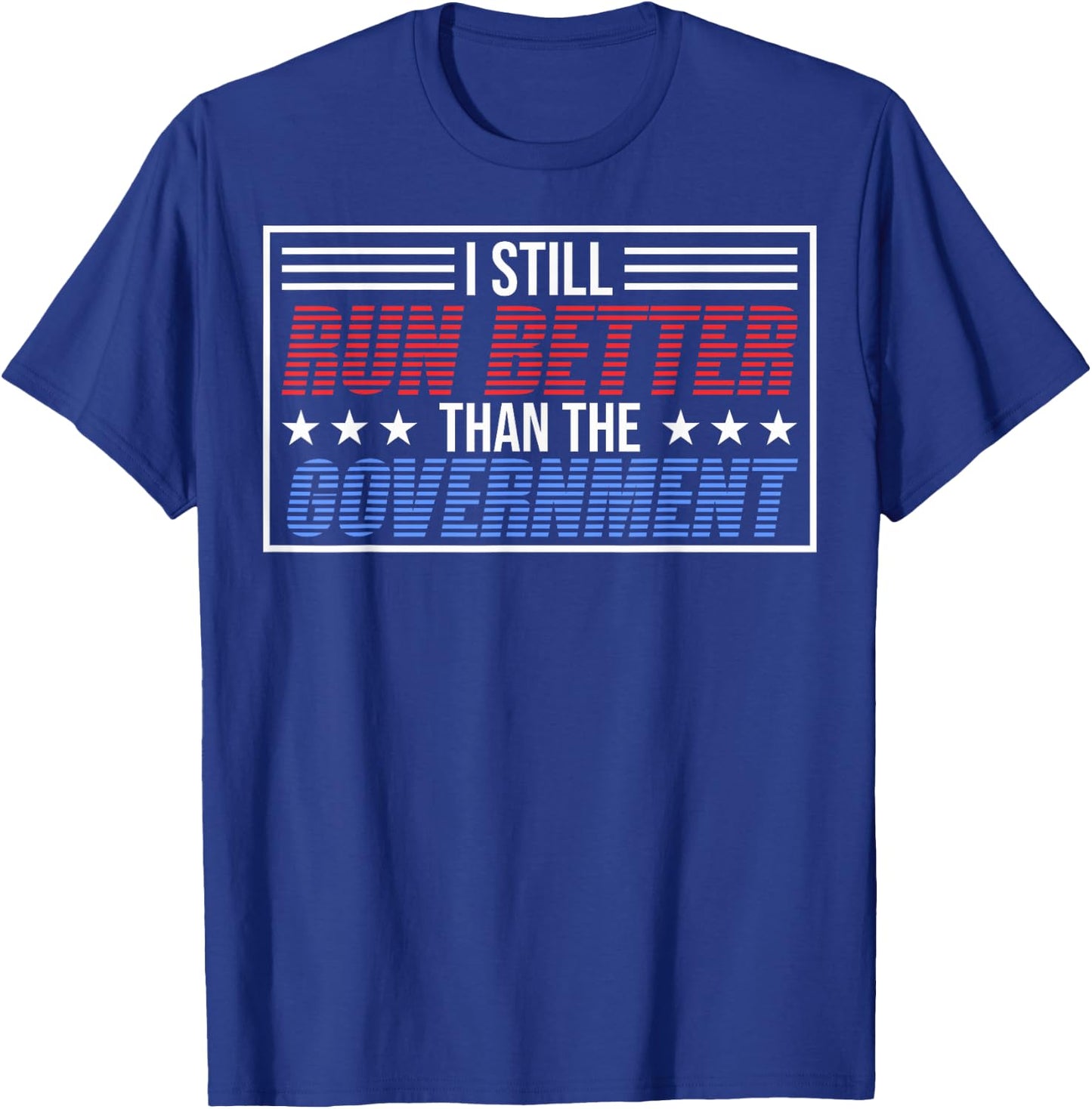 I Run Better Than The Government T-Shirt - T-Shirt | Royal