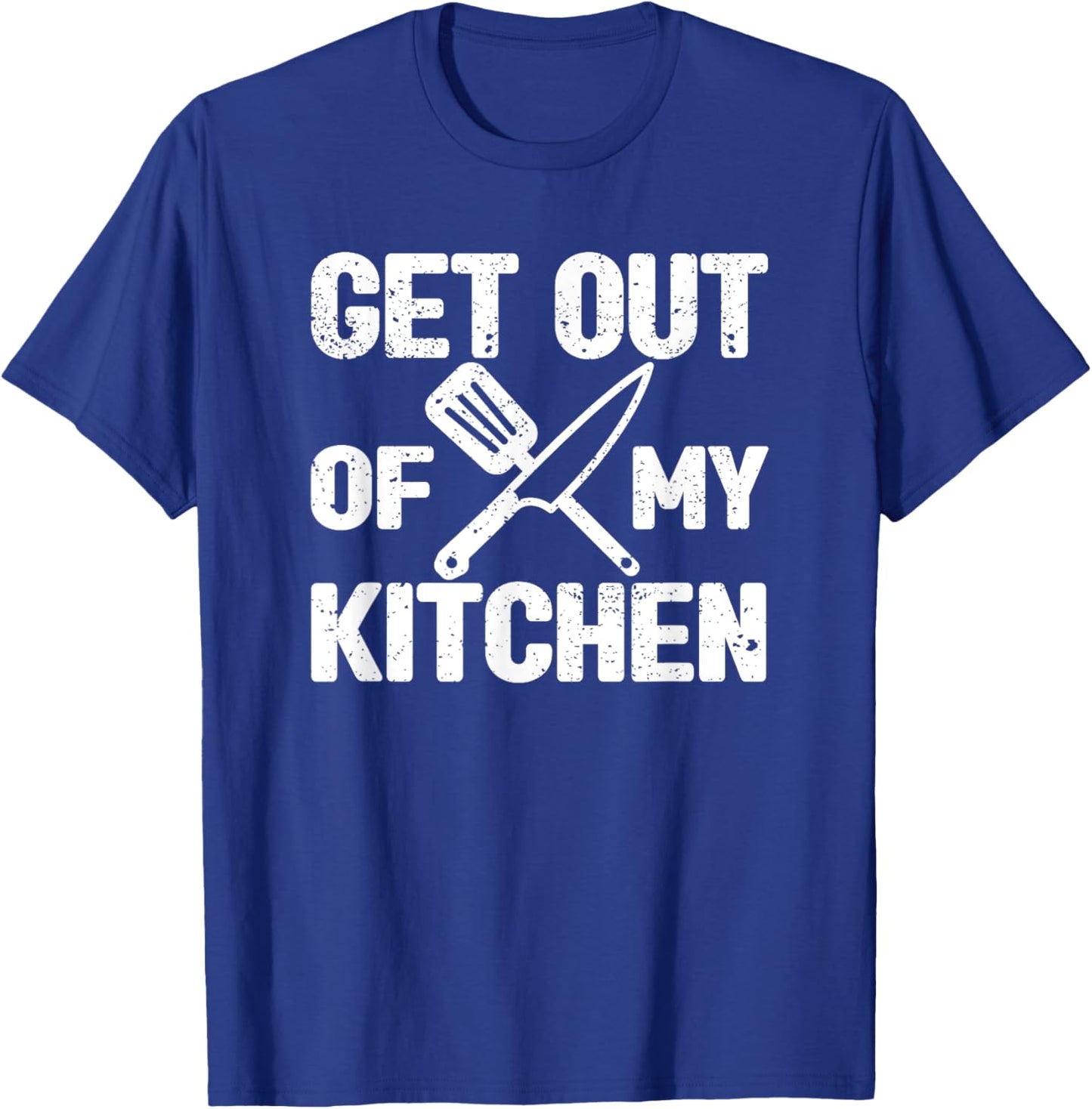 Get Out Of My Kitchen Funny Cooking Food Cook Chef Sarcastic T-Shirt - T-Shirt | Royal