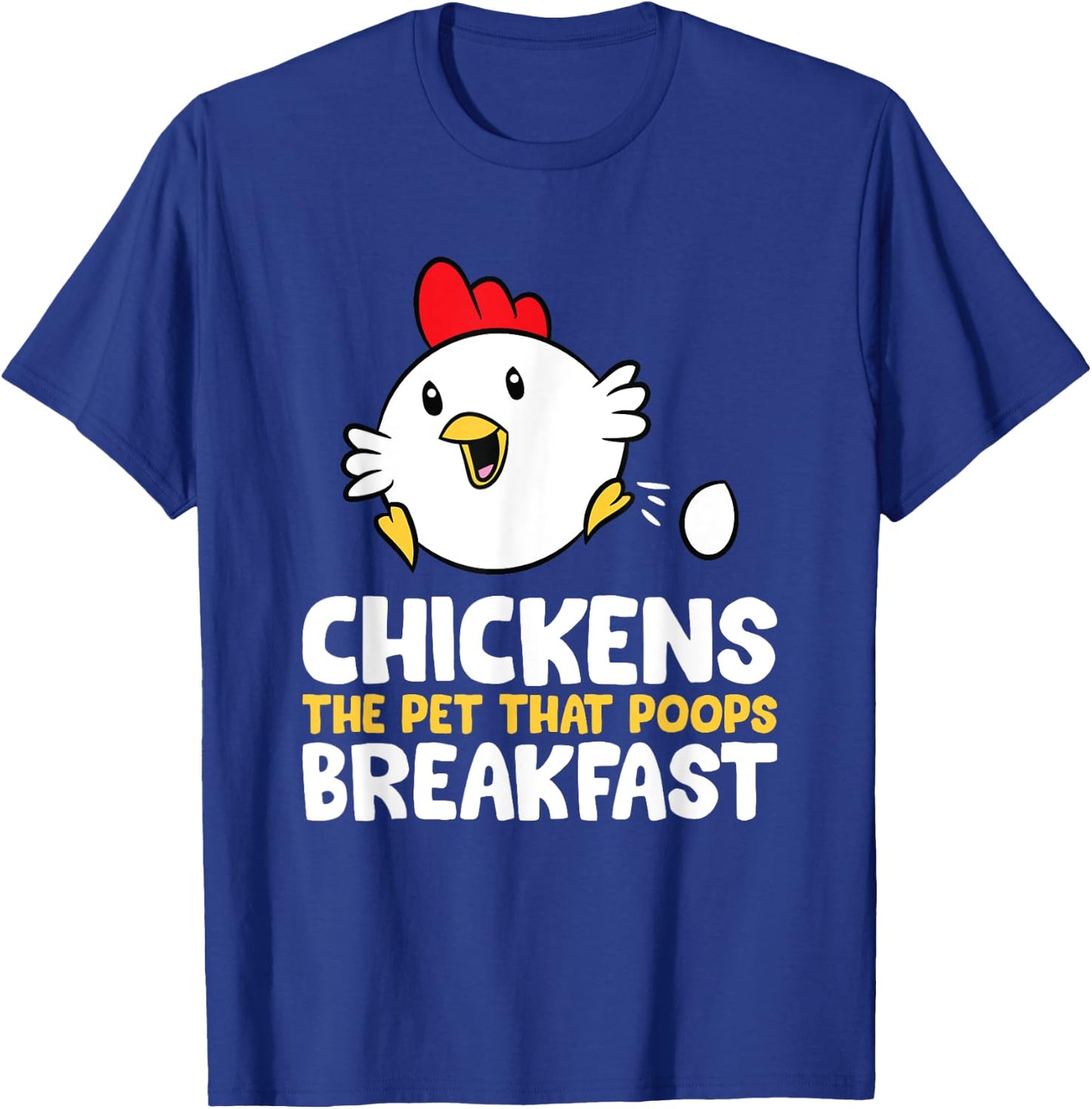 Chickens The Pet That Poops Breakfast T-Shirt - T-Shirt | Royal