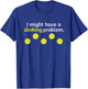 Funny Pickleball Player Lover Dinking Problem Gift T-Shirt - T-Shirt | Royal