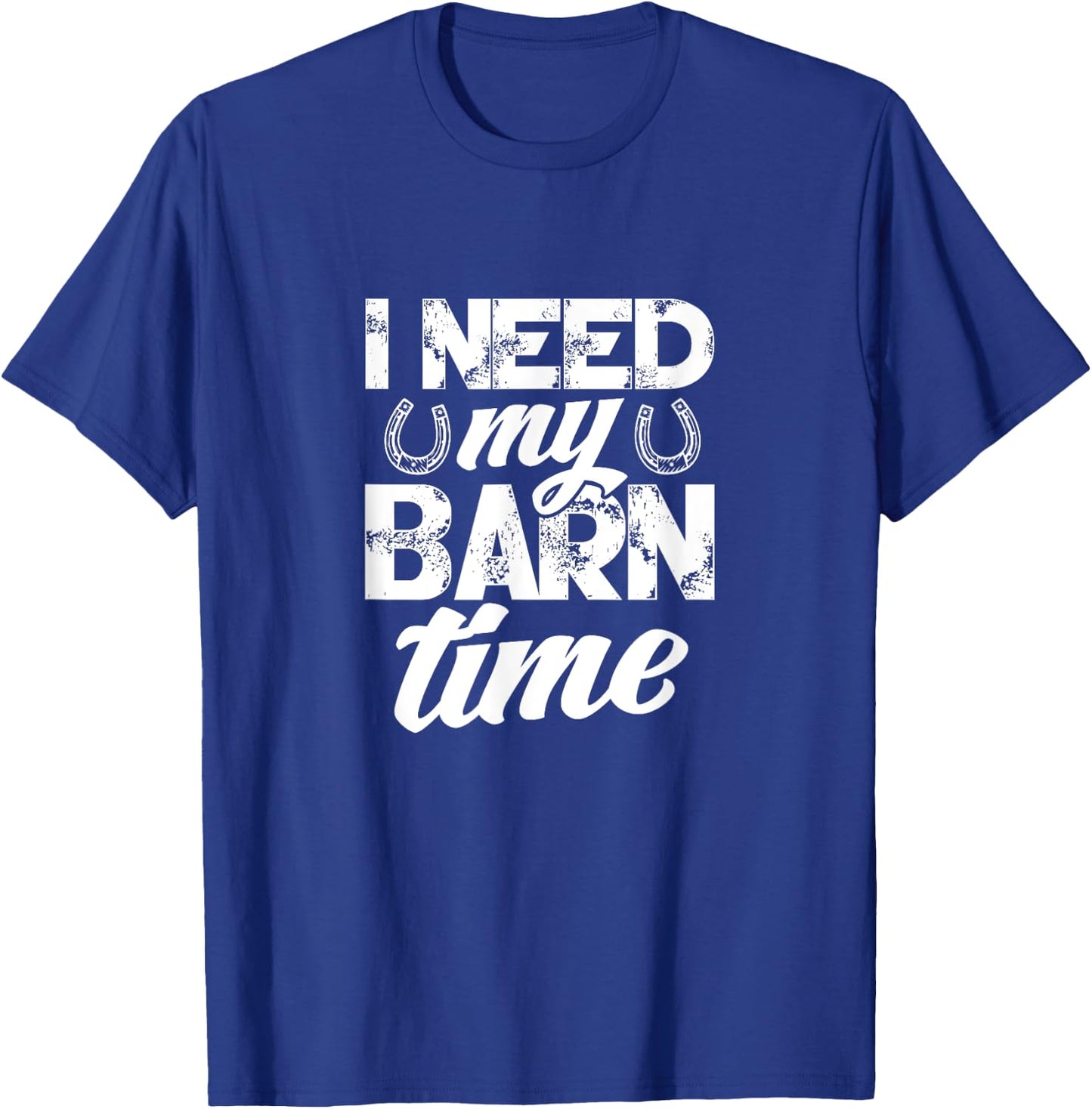 Horse Farmer Rancher Horseshoe I Need My Barn Time T-Shirt - T-Shirt | Royal