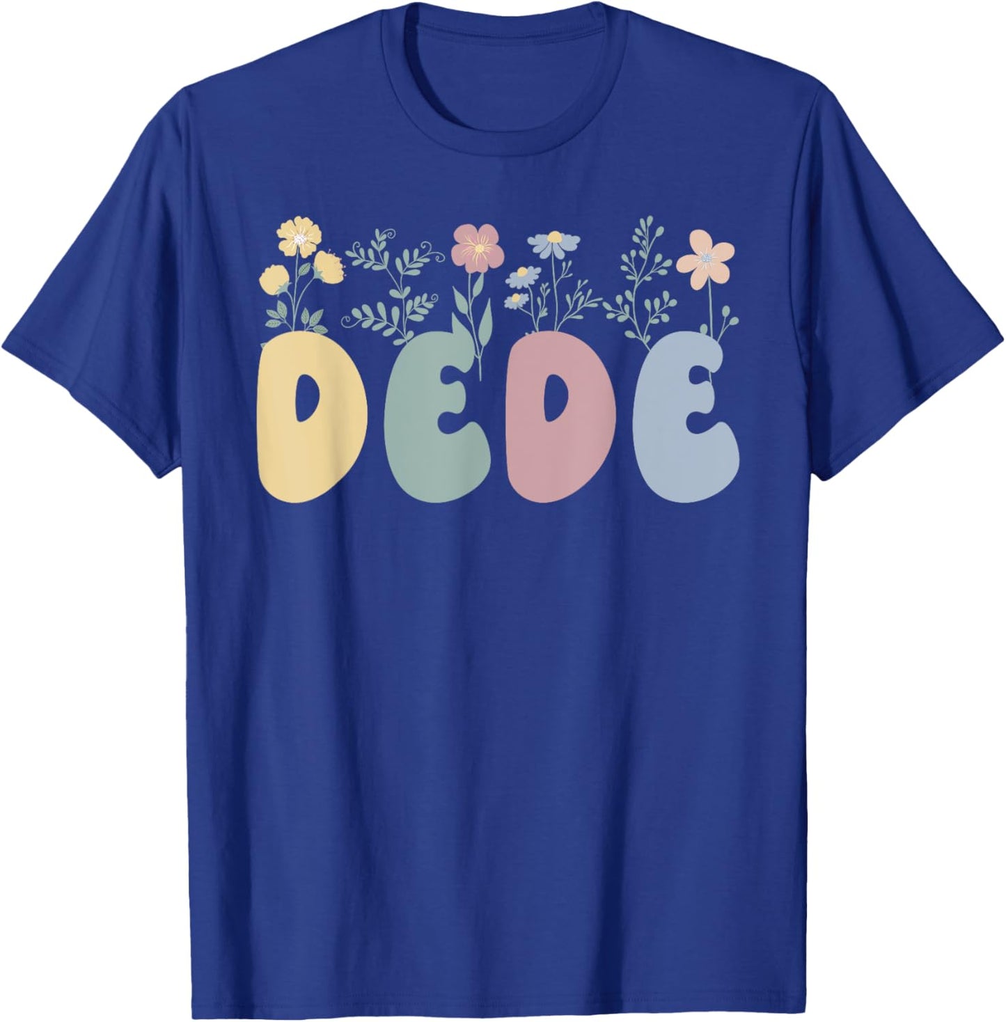 Dede Flowers Dede Grandmother Dede Grandma T-Shirt - T-Shirt | Royal