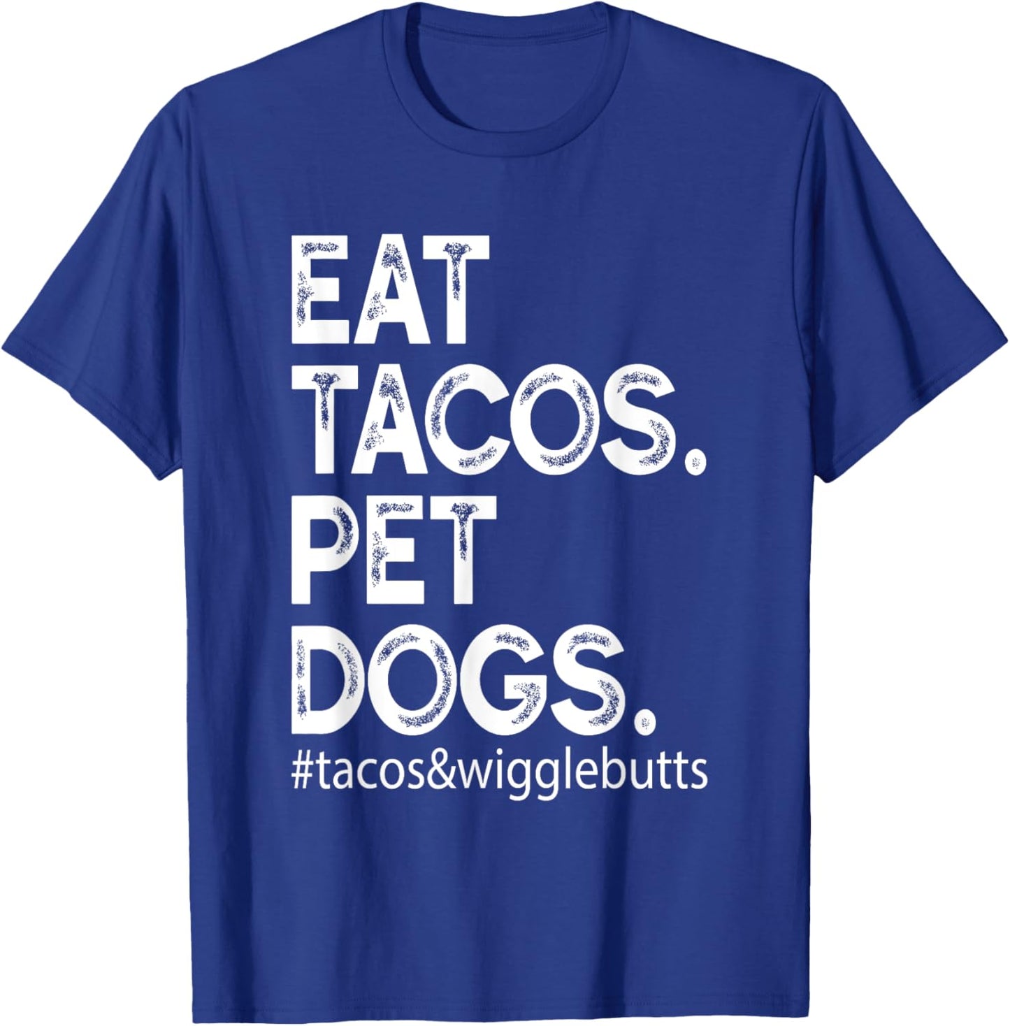 Eat Tacos. Pet Dogs Tacos And Wigglebutts T-Shirt - T-Shirt | Royal