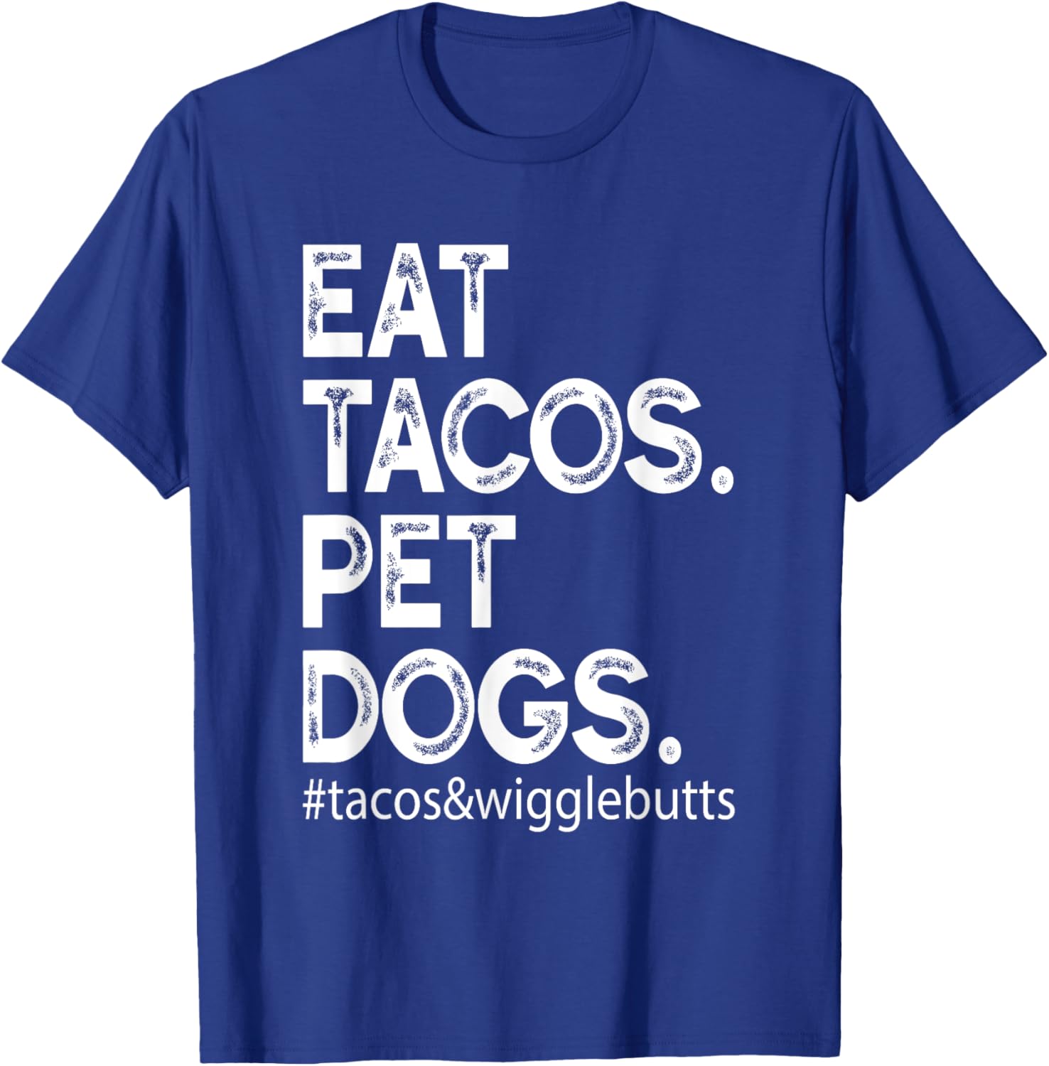Eat Tacos. Pet Dogs Tacos And Wigglebutts T-Shirt - T-Shirt | Royal
