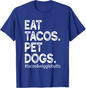 Eat Tacos. Pet Dogs Tacos And Wigglebutts T-Shirt - T-Shirt | Royal