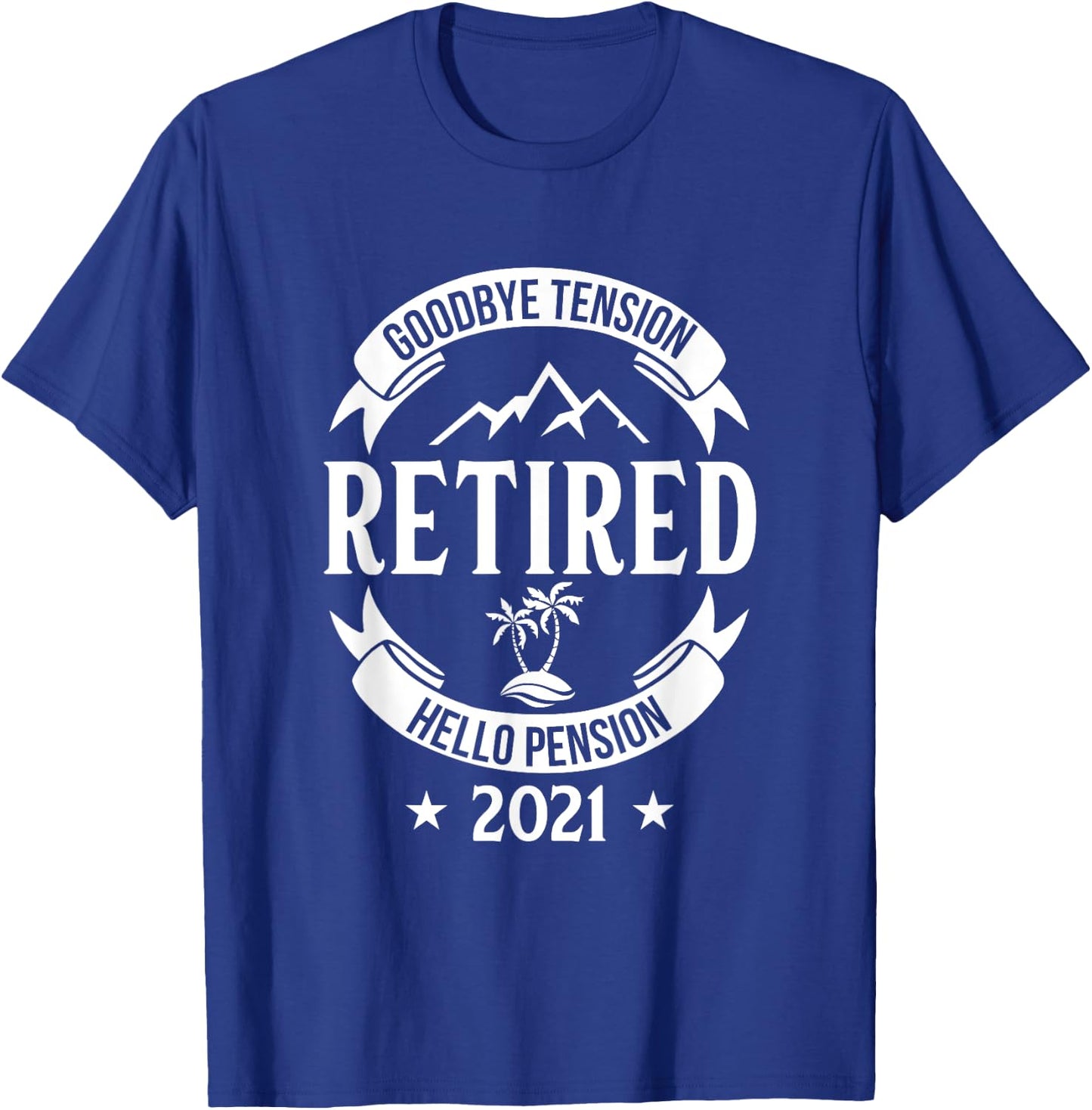 Goodbye Tension Hello Pension 2021 Retirement Fun Gift T-Shirt - T-Shirt | Royal