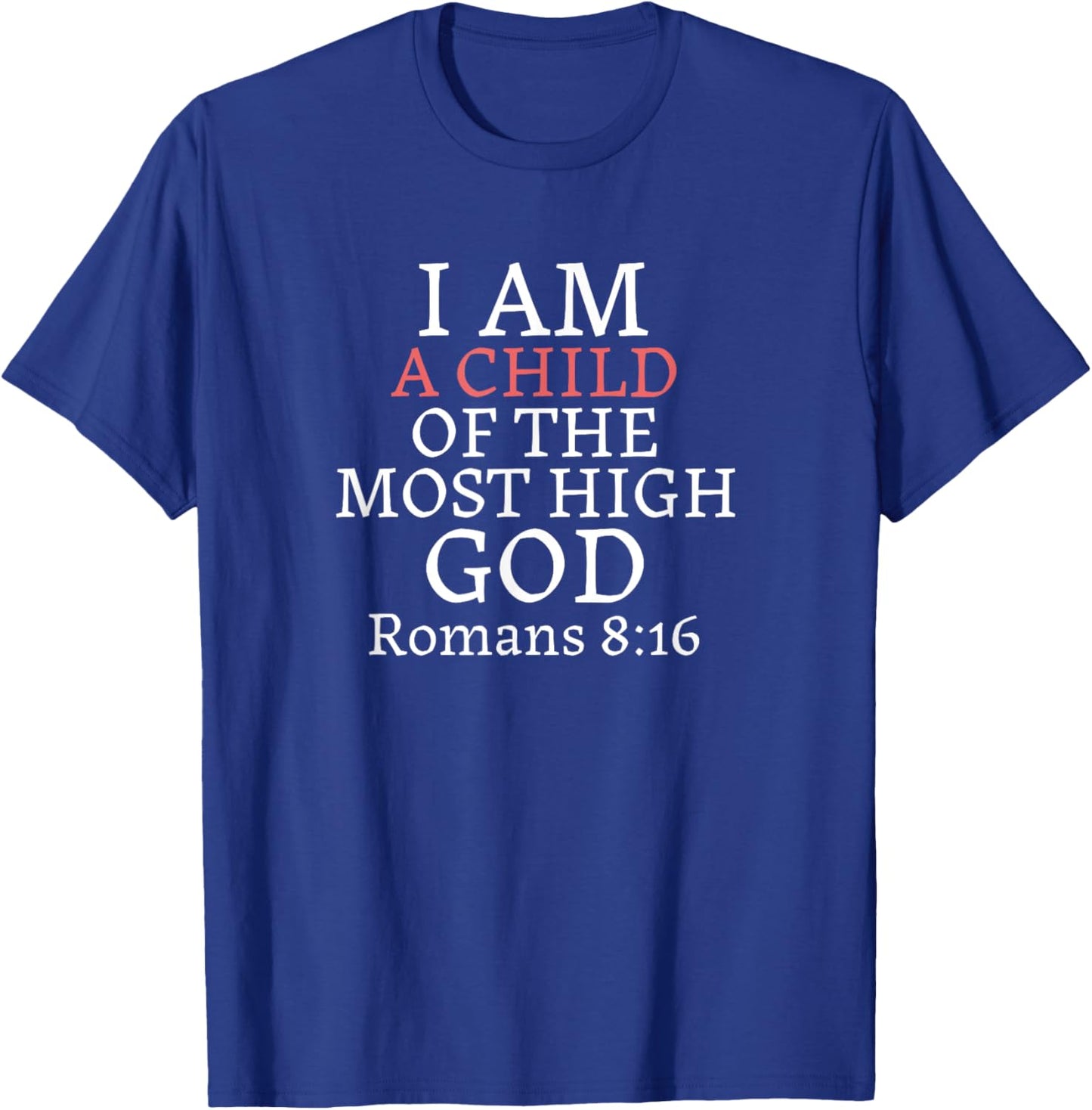 I AM A Child of THE MOST HIGH GOD-Romans 8:16 T-Shirt - T-Shirt | Royal