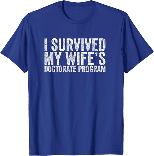 I Survived My Wife's Doctorate Program Funny Husband PhD T-Shirt - T-Shirt | Royal