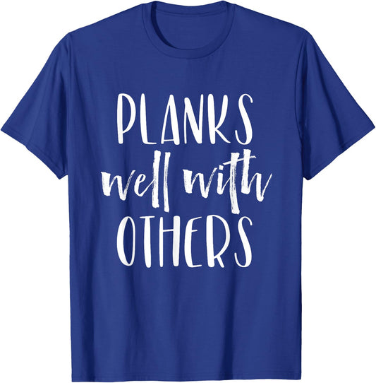 Planks Well with Others - Funny Barre shirts workout clothes T-Shirt - T-Shirt | Royal