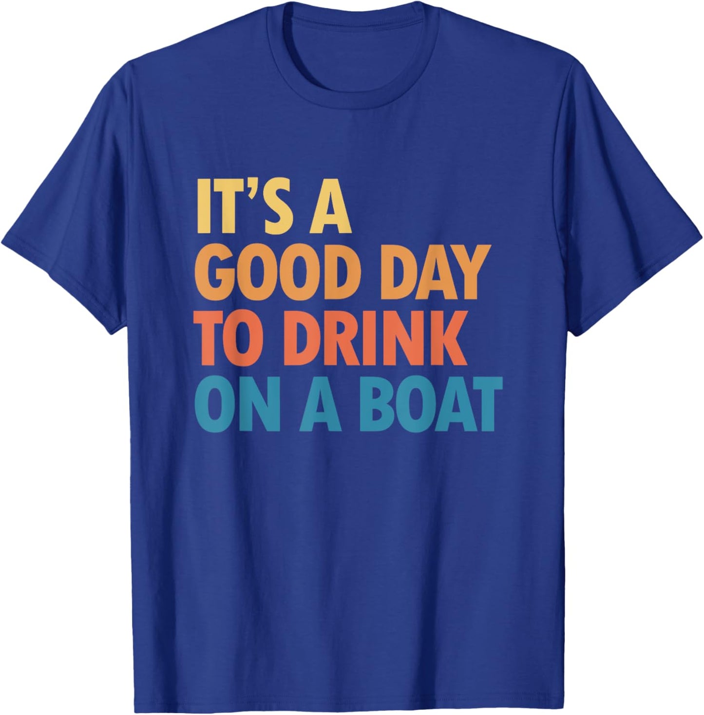 It's a Good Day to Drink on a Boat T-Shirt - T-Shirt | Royal