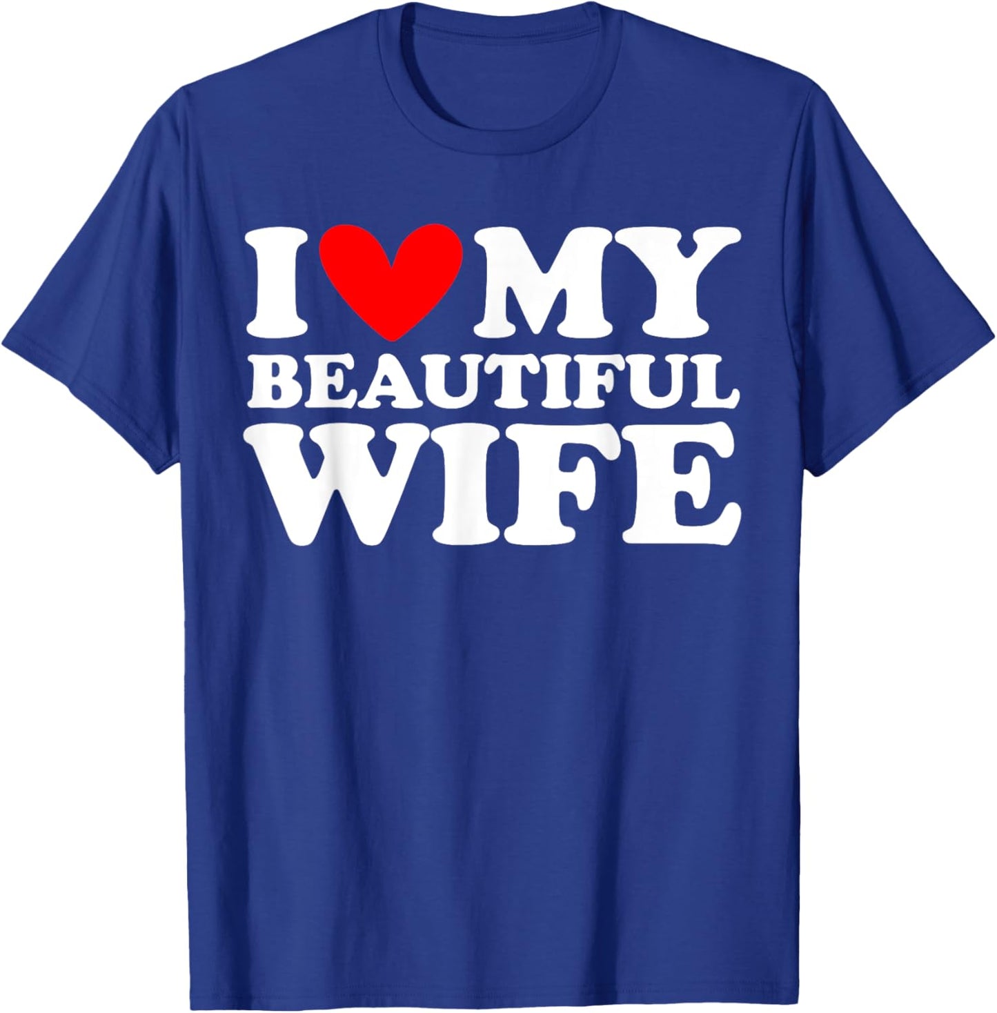 I Love My Beautiful Wife I Heart My Beautiful Wife T-Shirt - T-Shirt | Royal