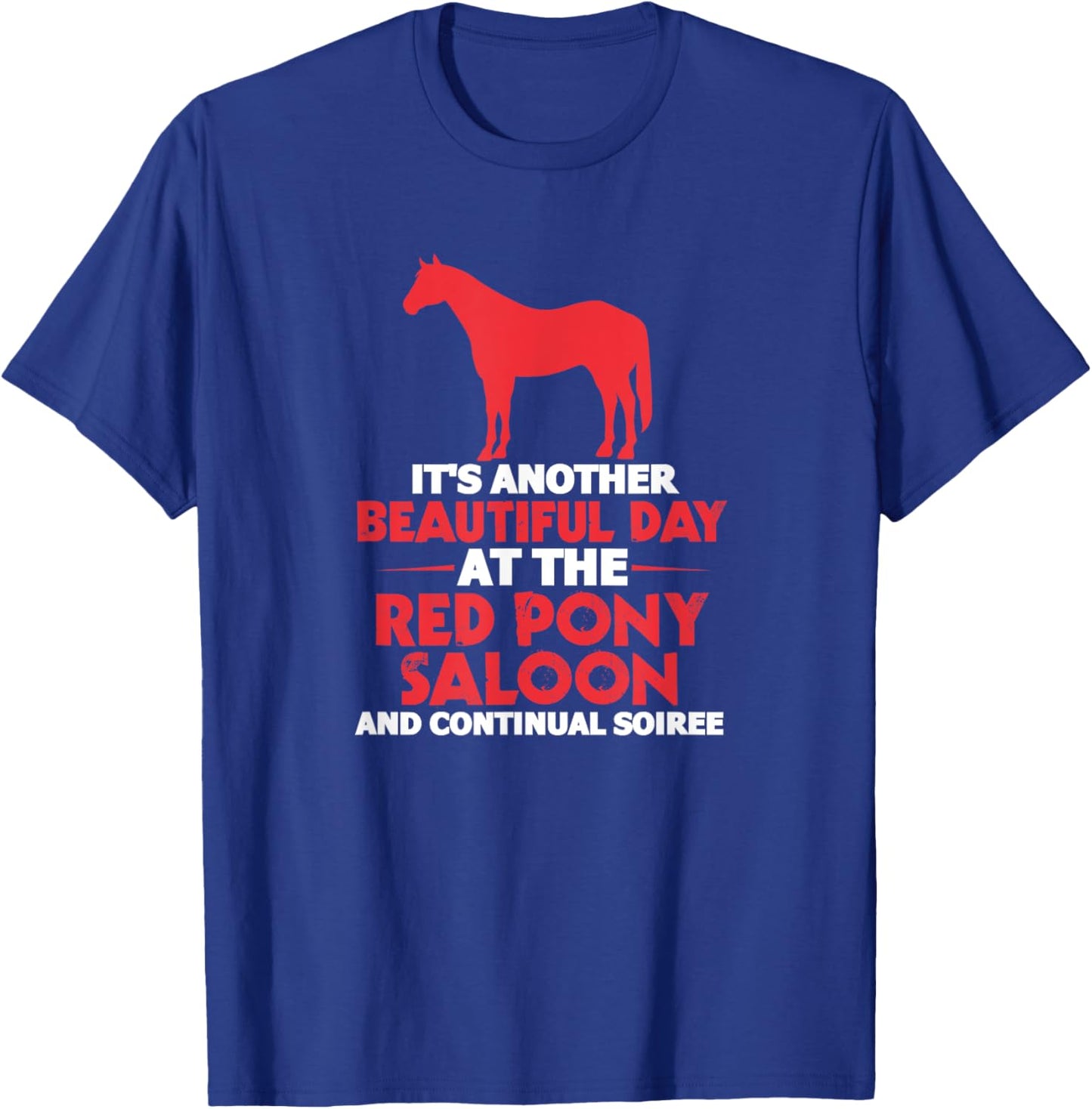 It's Another Beautiful Day At The Red Pony Saloon Horse T-Shirt - T-Shirt | Royal