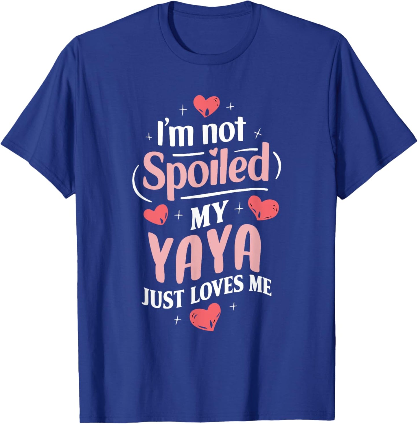 Im Not Spoiled My Yaya Just Loves Me Grandma Hearts T-Shirt - T-Shirt | Royal