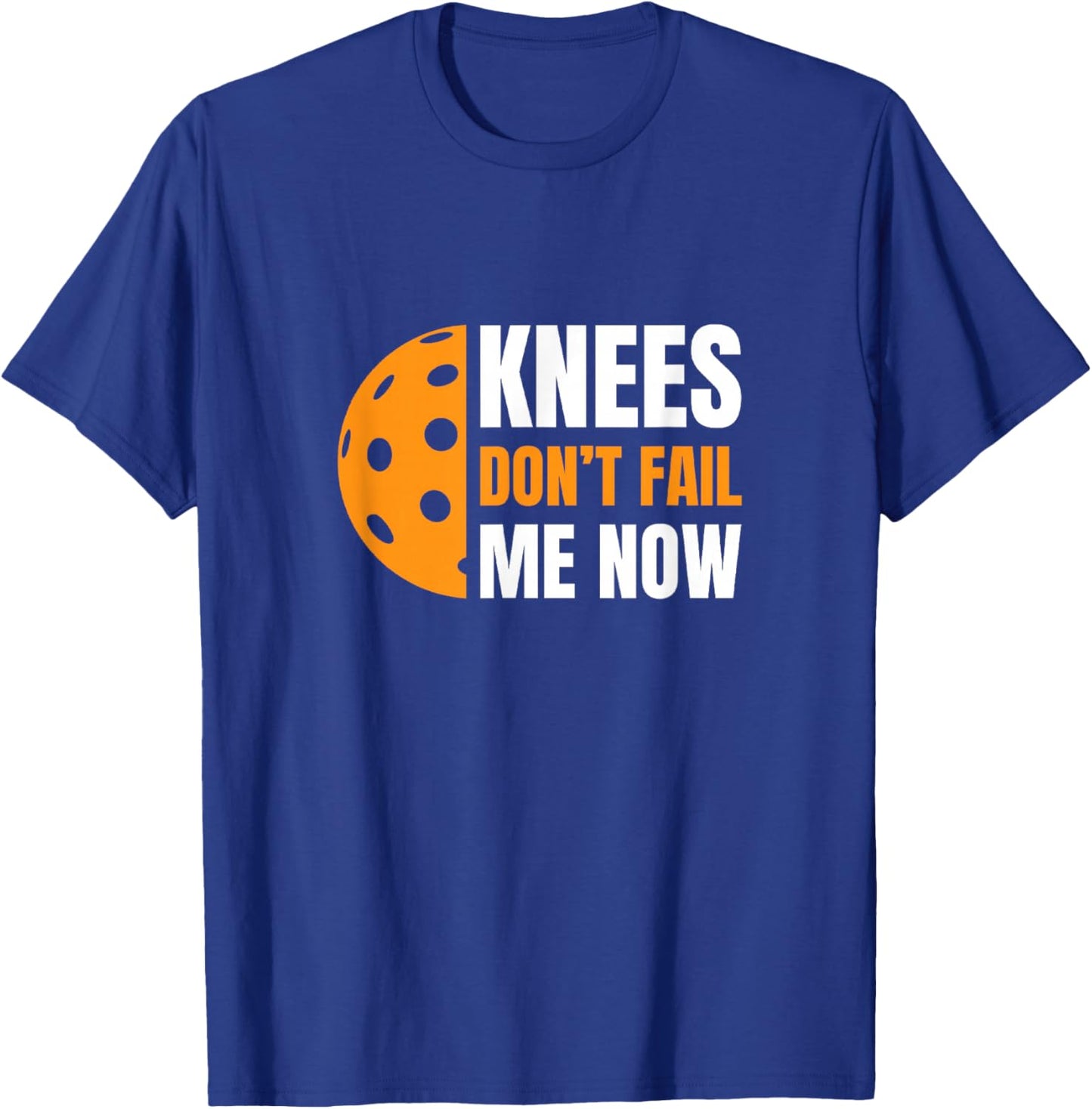 Funny Pickleball - Knees, Don't Fail Me Now T-Shirt - T-Shirt | Royal