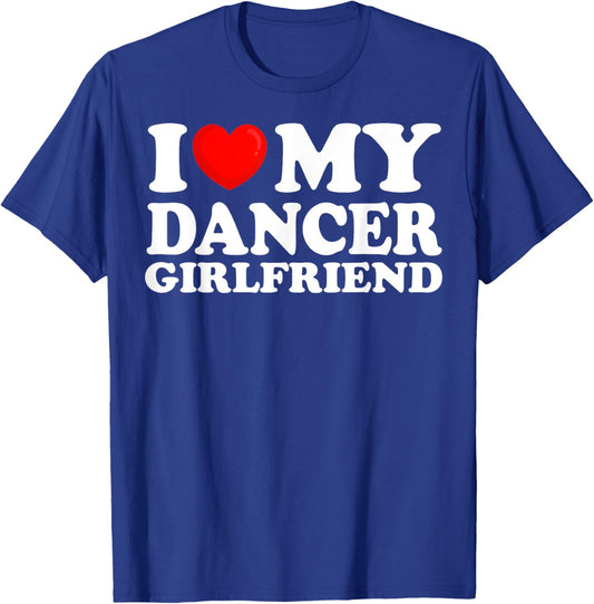 I Love My Dancer Girlfriend I Heart My Hot Girlfriend T-Shirt - T-Shirt | Royal