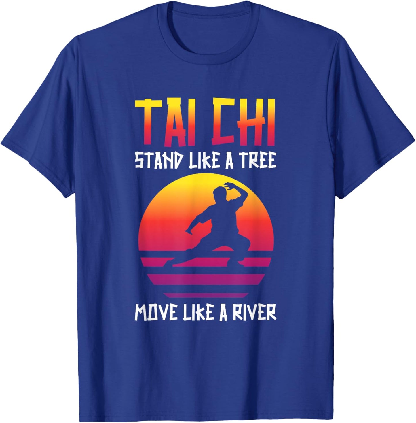 Tai Chi Stand Like A Tree Move Like A River Taichi Master T-Shirt - T-Shirt | Royal