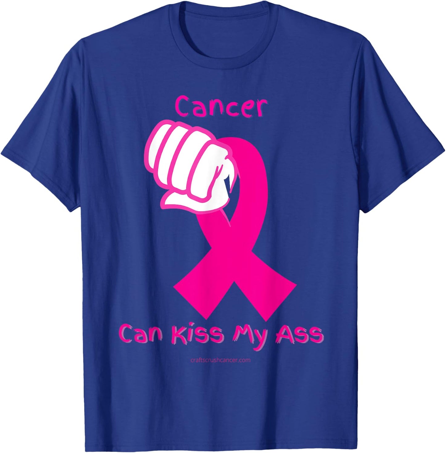 Cancer Can Kiss My Ass T-Shirt - T-Shirt | Royal